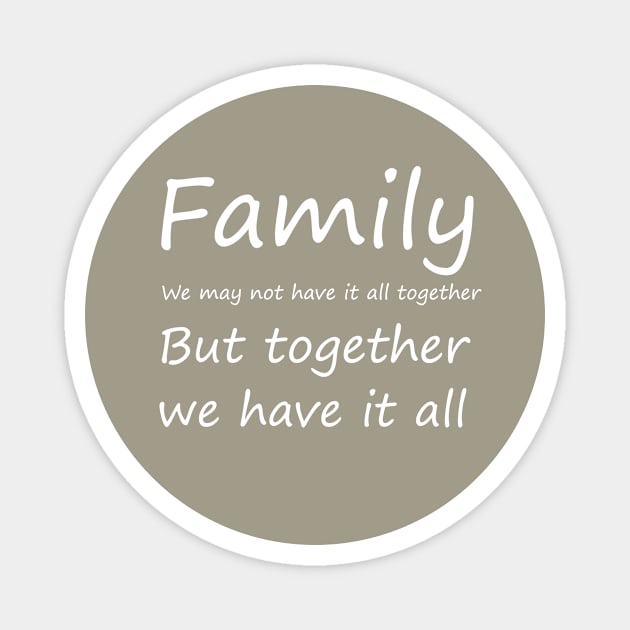 Family we may not have it all together but together we have it all, funny saying, gift idea Magnet by Rubystor